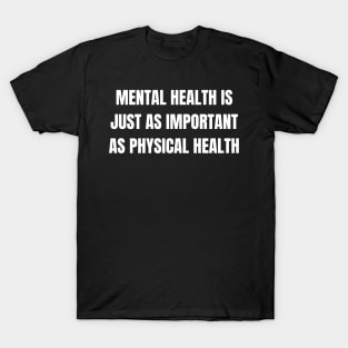 Mental Health Is Just As Important As Physical Health T-Shirt